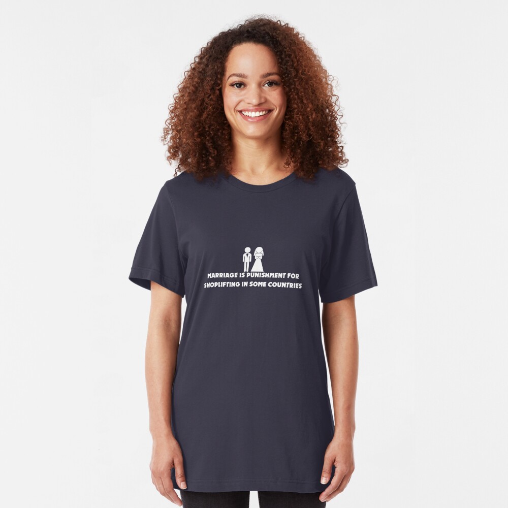 Marriage is Punishment for Shoplifting in Some Countries Slim Fit T-Shirt
