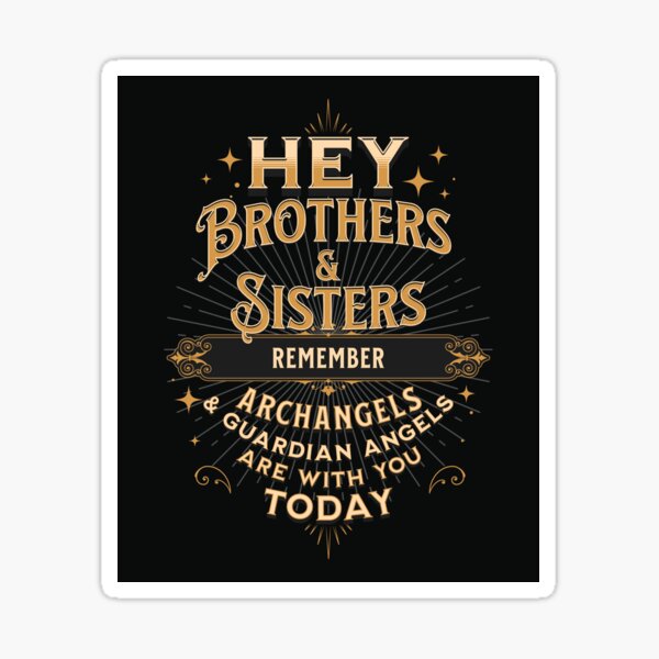 Hey Brothers & Sisters Remember Archangels and Guardian Angels are with you Sticker