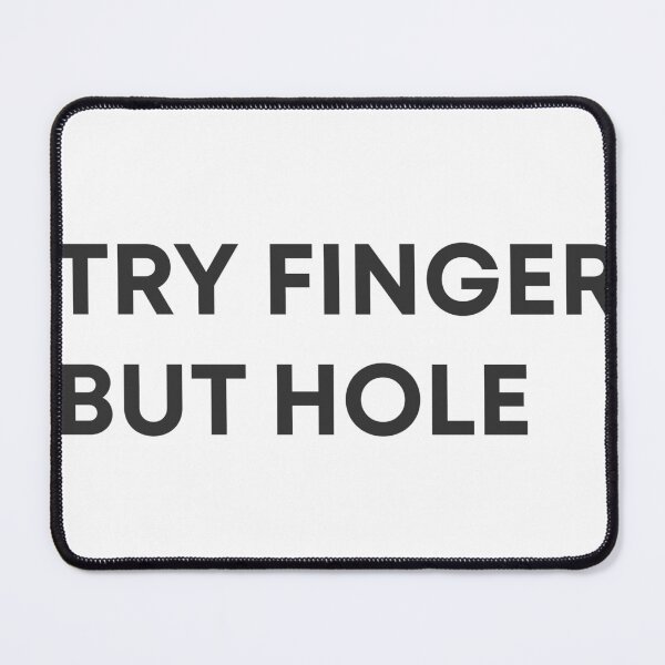 Item preview, Try Finger, But Hole Meme designed and sold by mmatt007.