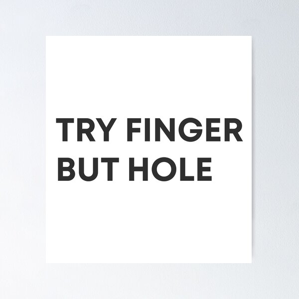 Item preview, Try Finger, But Hole Meme designed and sold by mmatt007.