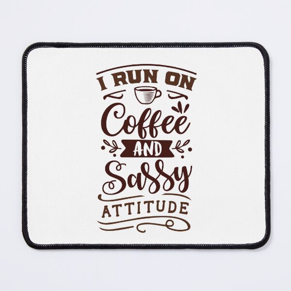 Item preview, I Run On Coffee And Sassy Attitude designed and sold by ThePinkProject.
