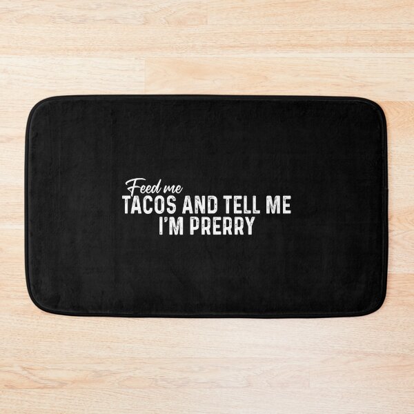 Item preview, Feed me Tacos and tell me I'm pretty designed and sold by QueendarChanse.