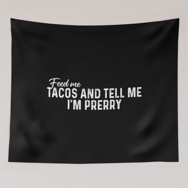 Item preview, Feed me Tacos and tell me I'm pretty designed and sold by QueendarChanse.