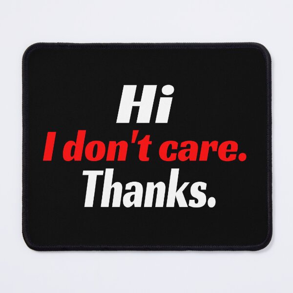 Item preview, Hi I Dont Care Thanks Mood Funny I Do Not Care Thank You  designed and sold by CarantinedChaos.