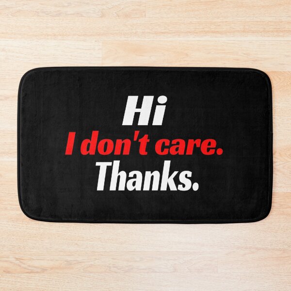 Item preview, Hi I Dont Care Thanks Mood Funny I Do Not Care Thank You  designed and sold by CarantinedChaos.