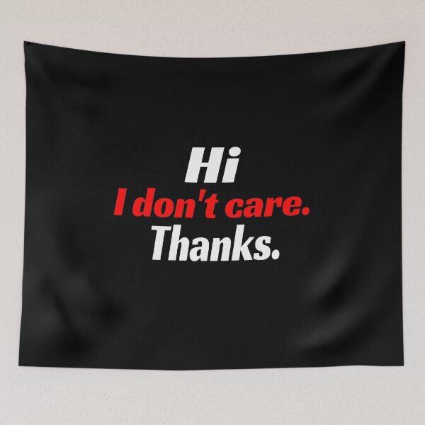 Item preview, Hi I Dont Care Thanks Mood Funny I Do Not Care Thank You  designed and sold by CarantinedChaos.