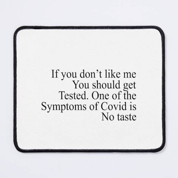 Item preview, If you don't like me You should get tested One of the symptoms of Covid is no taste designed and sold by andygiangore.