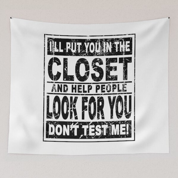 Item preview, I'll put you in the closet and help people look for you Don't test me designed and sold by andygiangore.