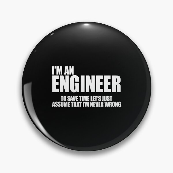 Item preview, I'm an engineer to save time let's just assume that I'm never wrong designed and sold by andygiangore.
