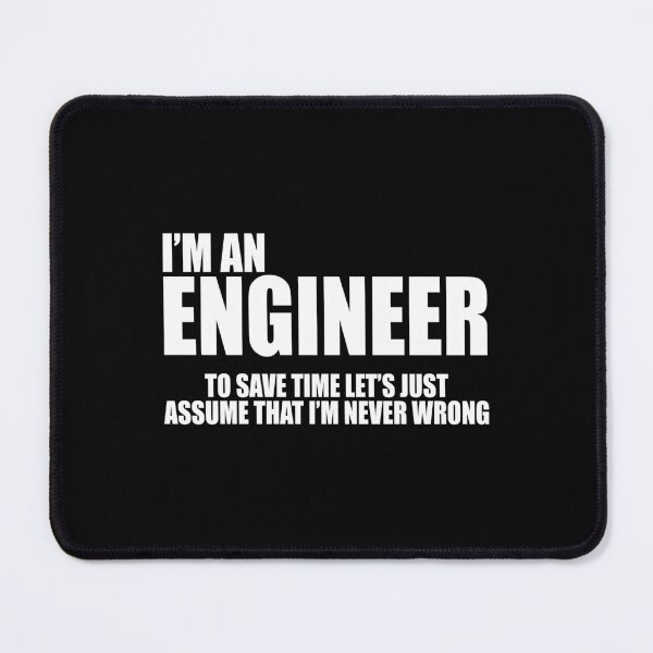 Item preview, I'm an engineer to save time let's just assume that I'm never wrong designed and sold by andygiangore.