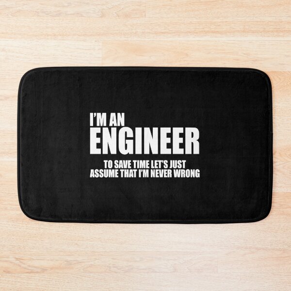 Item preview, I'm an engineer to save time let's just assume that I'm never wrong designed and sold by andygiangore.