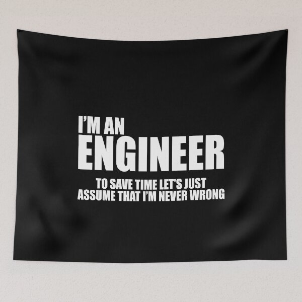 Item preview, I'm an engineer to save time let's just assume that I'm never wrong designed and sold by andygiangore.