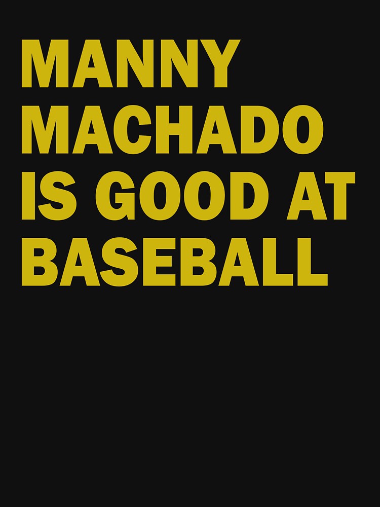 MANNY MACHADO IS GOOD AT BASEBALL  Essential T-Shirt for Sale by ASSOUKI9