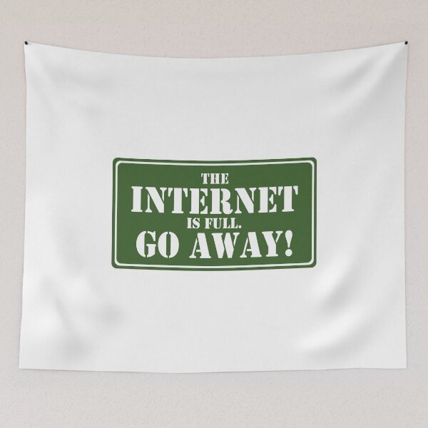 Item preview, The internet is full Go away designed and sold by addylolanden.