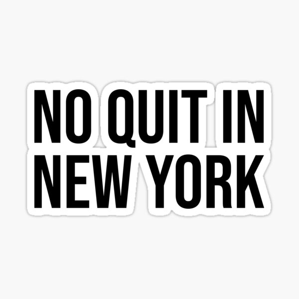 No Quit In New York Sticker for Sale by shopzizo