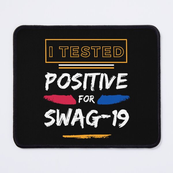 Item preview, I Tested Positive For Swag 19 Funny Saying designed and sold by Alieso.