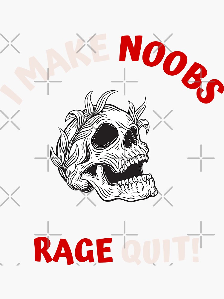 I Make Noobs Rage Quit Sticker for Sale by VibenGraphics