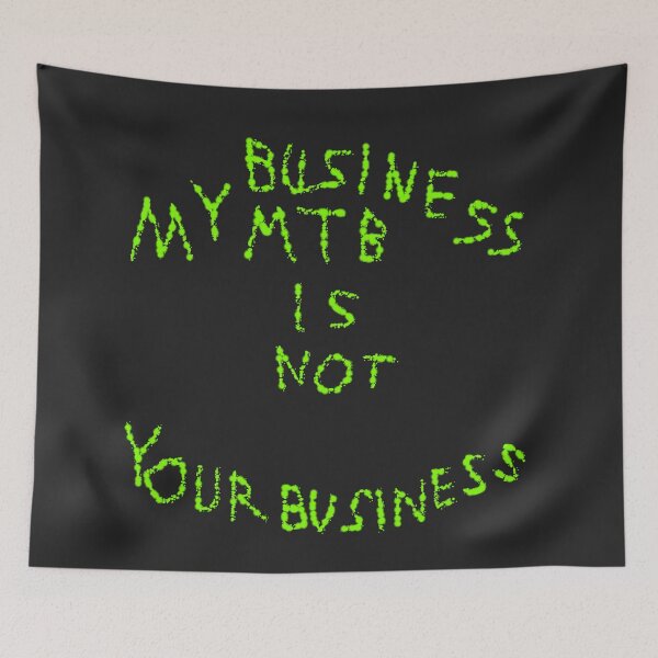 Item preview, My MTB Business is Not Your Business D3 Production designed and sold by SelfUpgrade.