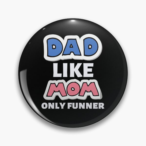 Item preview, dad like mom only funner designed and sold by FMA30.