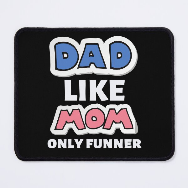 Item preview, dad like mom only funner designed and sold by FMA30.