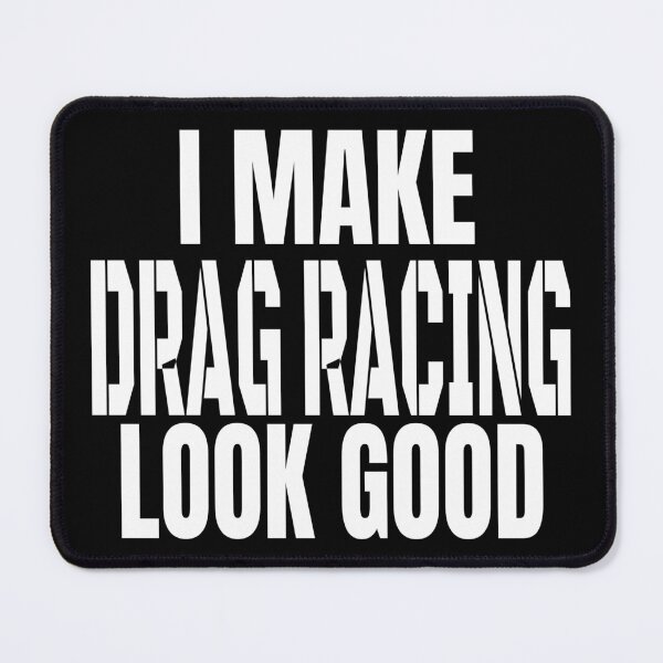 Item preview, I Make Drag Racing Look Good Racing Grudge Racing Motorsports Racecar Racetrack Racer Race Track designed and sold by CarantinedChaos.