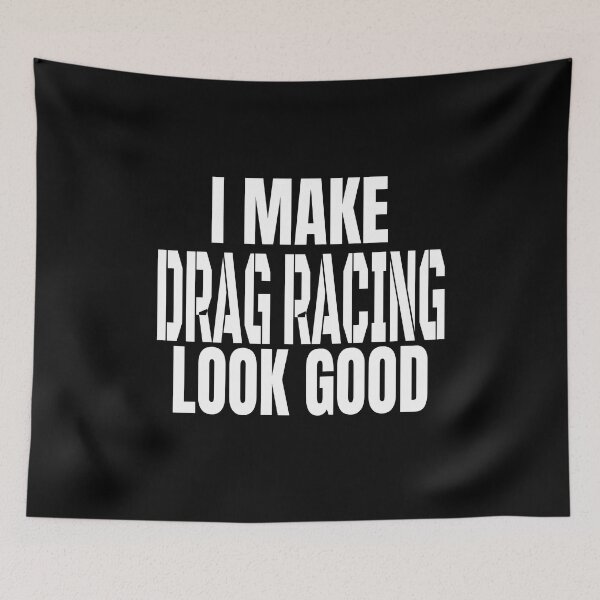 Item preview, I Make Drag Racing Look Good Racing Grudge Racing Motorsports Racecar Racetrack Racer Race Track designed and sold by CarantinedChaos.