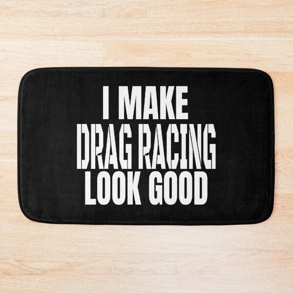 Item preview, I Make Drag Racing Look Good Racing Grudge Racing Motorsports Racecar Racetrack Racer Race Track designed and sold by CarantinedChaos.