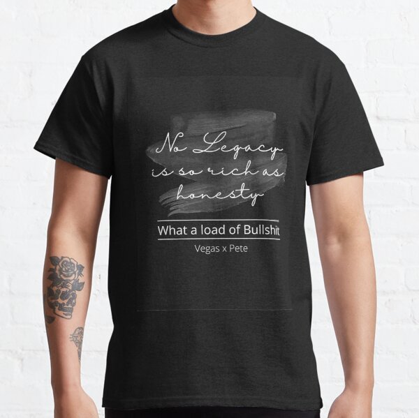 Vegas-Pete kinnporsche No legacy is so rich as honesty tatoo Classic T-Shirt