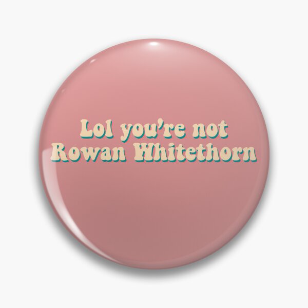 Artikelvorschau, Lol, du bist nicht Rowan Whitethorn entworfen und verkauft von charmingdearie.