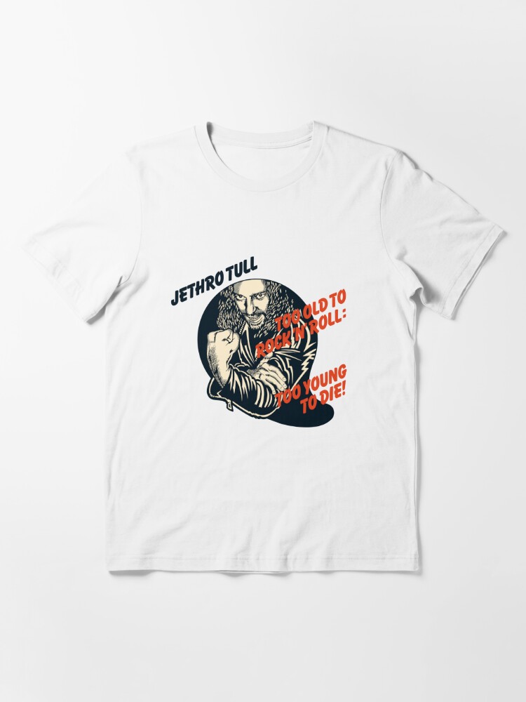 Resistente Gøre klart solid Jethro Tull Too Old To Rock N Roll Too Young To Die" Essential T-Shirt for  Sale by roisestephens | Redbubble