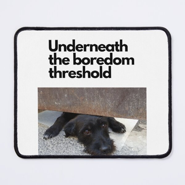 Item preview, Boredom Threshold designed and sold by BOSSERY.