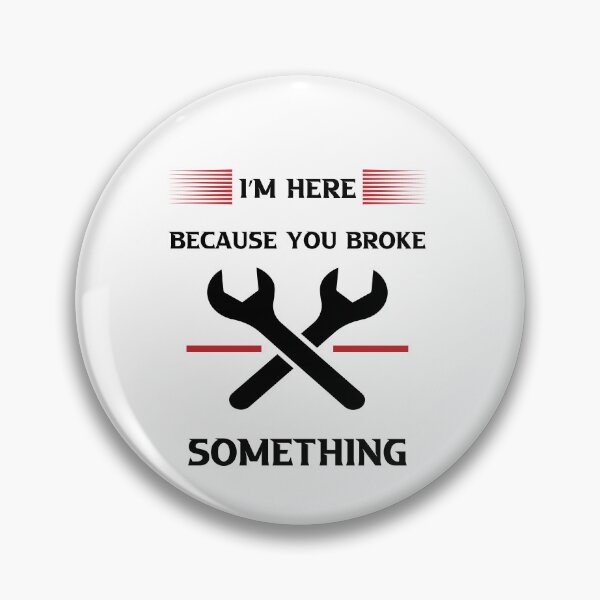 Item preview, I'm Here Because You Broke Something designed and sold by Micosmile.