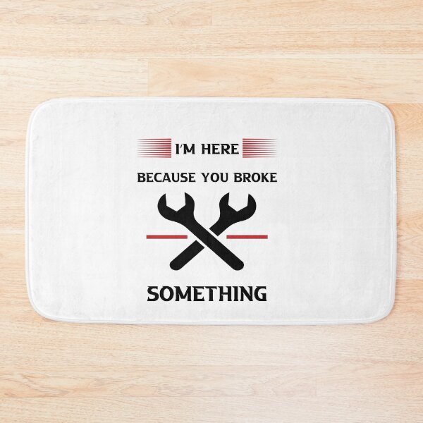Item preview, I'm Here Because You Broke Something designed and sold by Micosmile.
