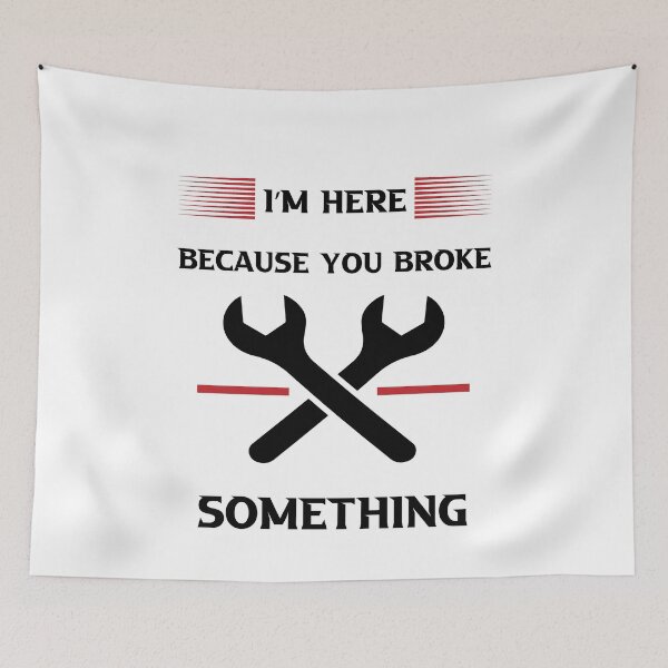 Item preview, I'm Here Because You Broke Something designed and sold by Micosmile.