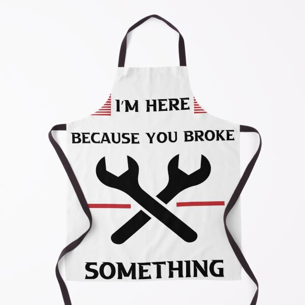 Item preview, I'm Here Because You Broke Something designed and sold by Micosmile.