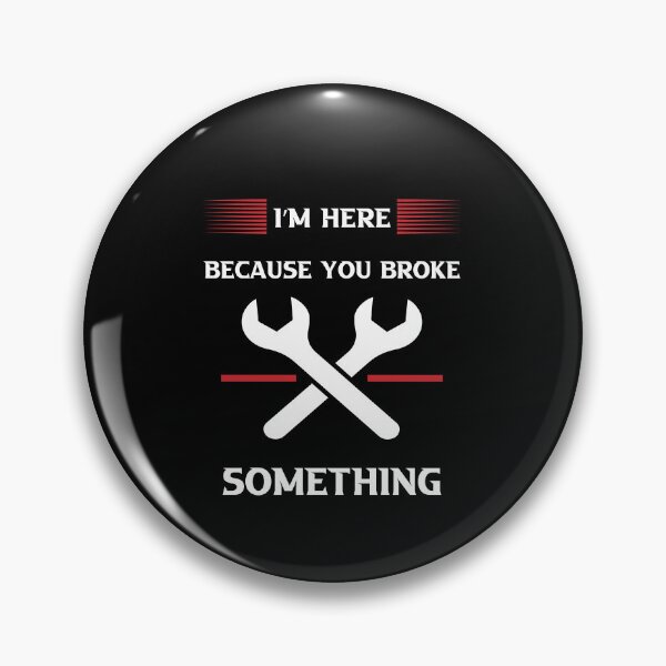 Item preview, I'm Here Because You Broke Something designed and sold by Micosmile.