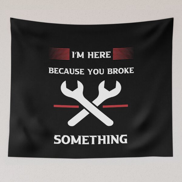 Item preview, I'm Here Because You Broke Something designed and sold by Micosmile.