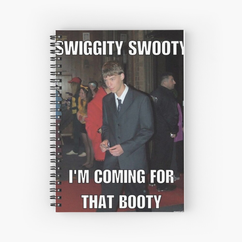 Swiggity Swooty Coming For That Booty