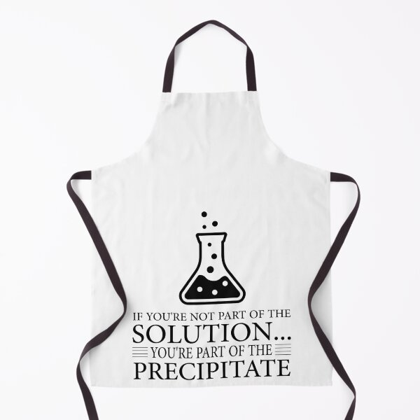 Item preview, If You're Not Part Of The Solution, You're Part Of The Precipitate, Funny Chemistry Joke, Chemical Experiment Humor designed and sold by PRINTED ..