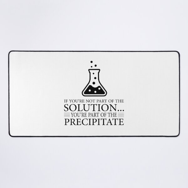 Item preview, If You're Not Part Of The Solution, You're Part Of The Precipitate, Funny Chemistry Joke, Chemical Experiment Humor designed and sold by PRINTED ..