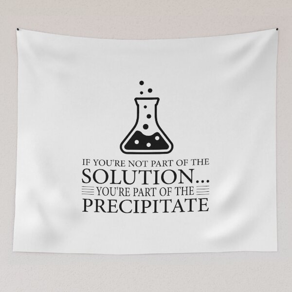 Item preview, If You're Not Part Of The Solution, You're Part Of The Precipitate, Funny Chemistry Joke, Chemical Experiment Humor  designed and sold by PRINTED ..