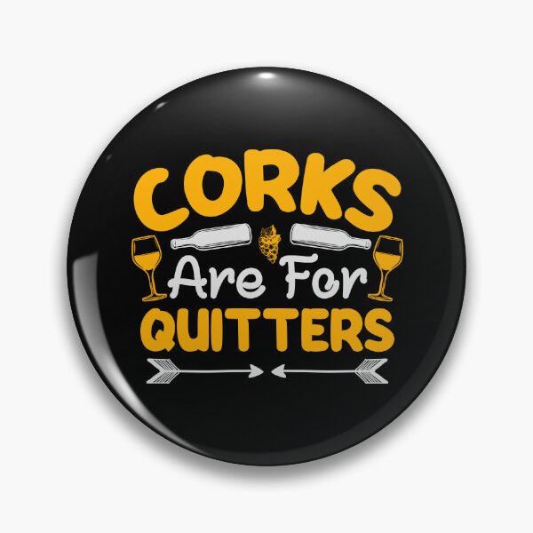 Item preview, Corks are for Quitters designed and sold by Lonesome-Fox.