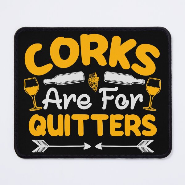 Item preview, Corks are for Quitters designed and sold by Lonesome-Fox.