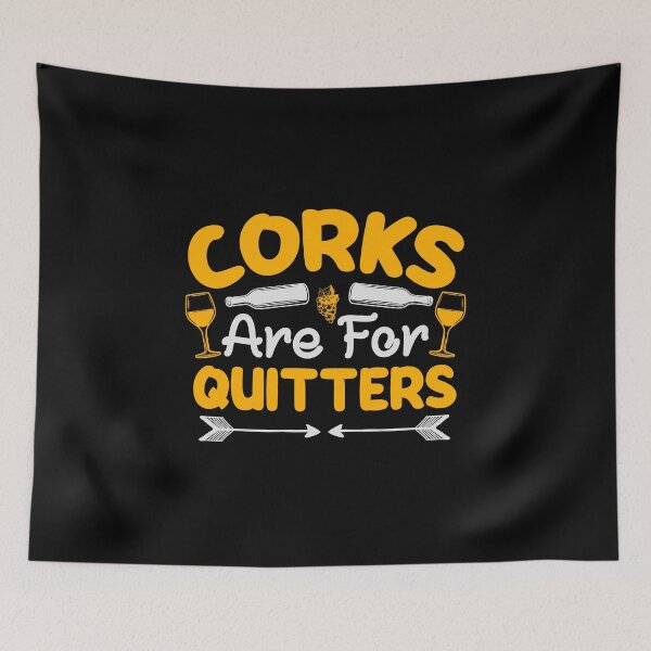 Item preview, Corks are for Quitters designed and sold by Lonesome-Fox.