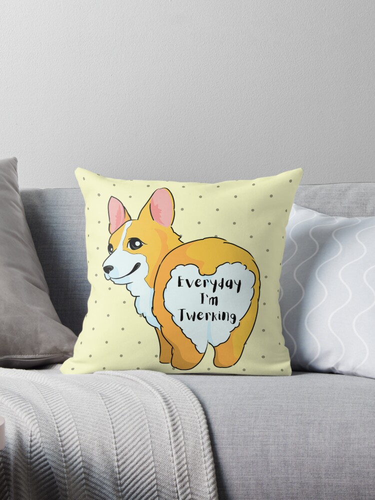 Everyday I'm Twerking- Cute Corgi Butt | Throw Pillow