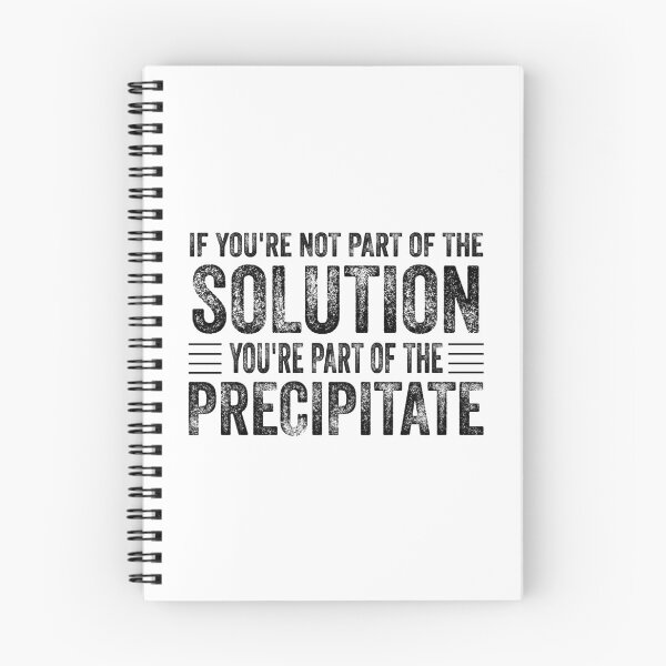 Item preview, If You're Not Part Of The Solution, You're Part Of The Precipitate, Funny Chemistry Joke, Chemical Experiment Humor designed and sold by PRINTED ..