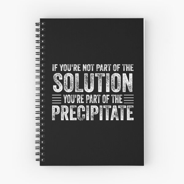 Item preview, If You're Not Part Of The Solution, You're Part Of The Precipitate, Funny Chemistry Joke, Chemical Experiment Humor  designed and sold by PRINTED ..