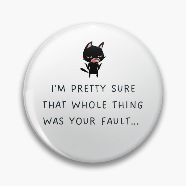 Item preview, I'm Pretty Sure That Whole Thing Was Your Fault | Non Apology designed and sold by Thatgirlemu.