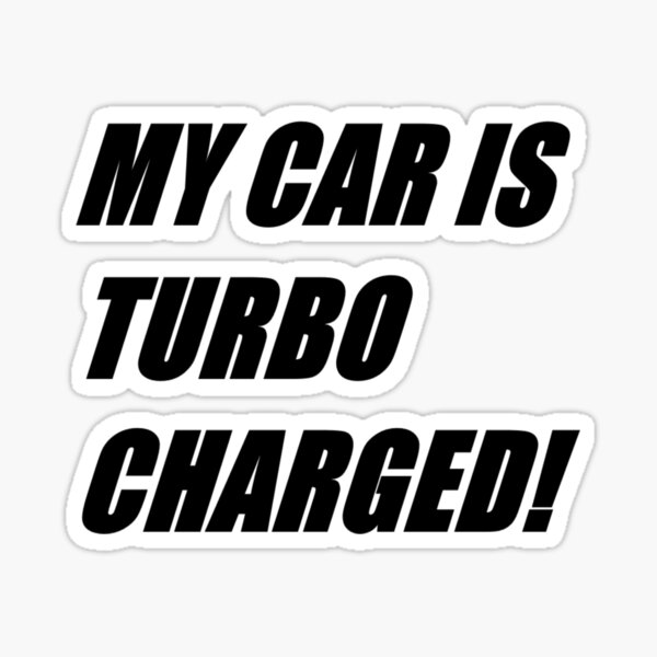 "MY CAR IS TURBO CHARGED!" Sticker for Sale by AdrianAAT Redbubble