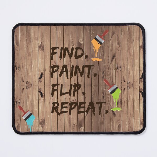 Item preview, Find. Paint. Flip. Repeat. - Funny Furniture Flipping Saying designed and sold by NoBonesLife.